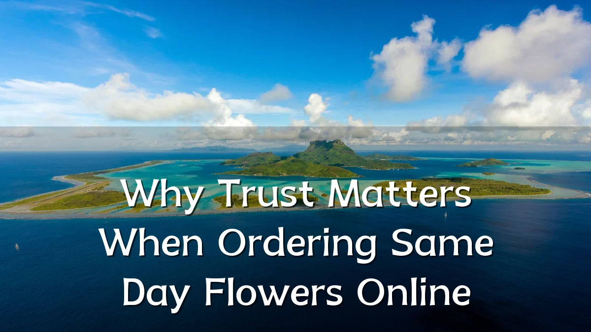 Why Trust Matters When Ordering Same Day Flowers Online