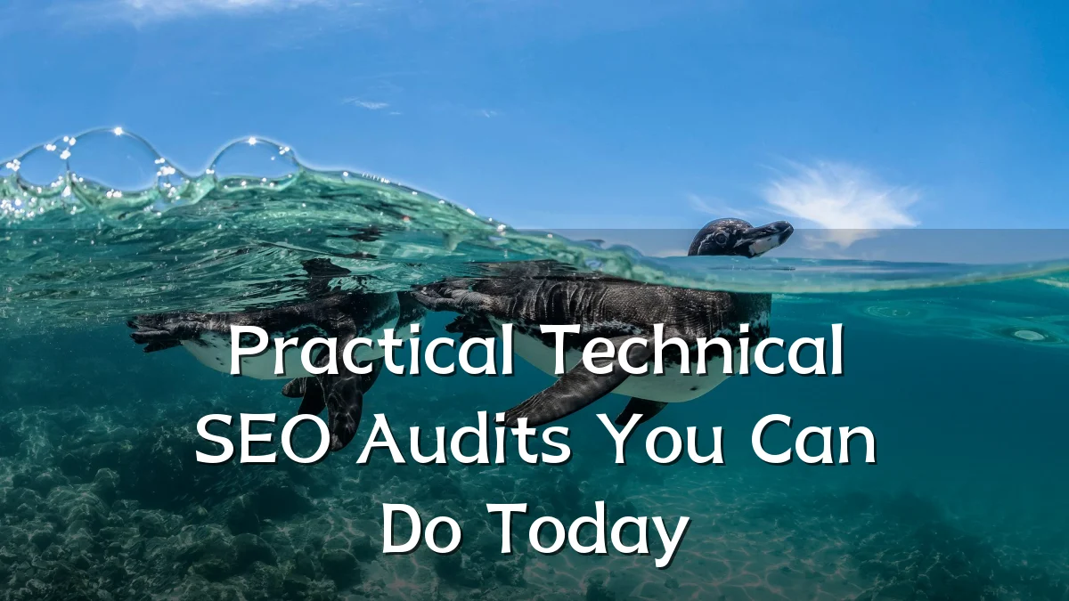 Practical Technical SEO Audits You Can Do Today