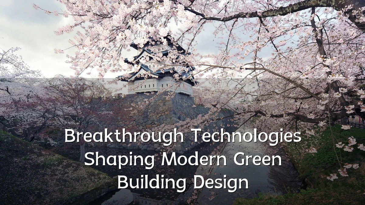 Breakthrough Technologies Shaping Modern Green Building Design