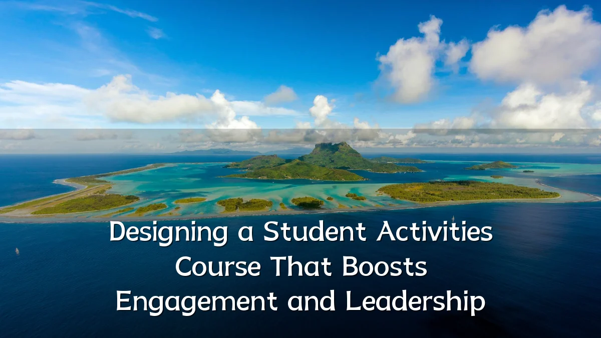 Designing a Student Activities Course That Boosts Engagement and Leadership