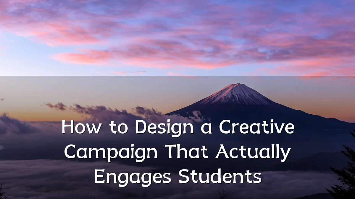 How to Design a Creative Campaign That Actually Engages Students