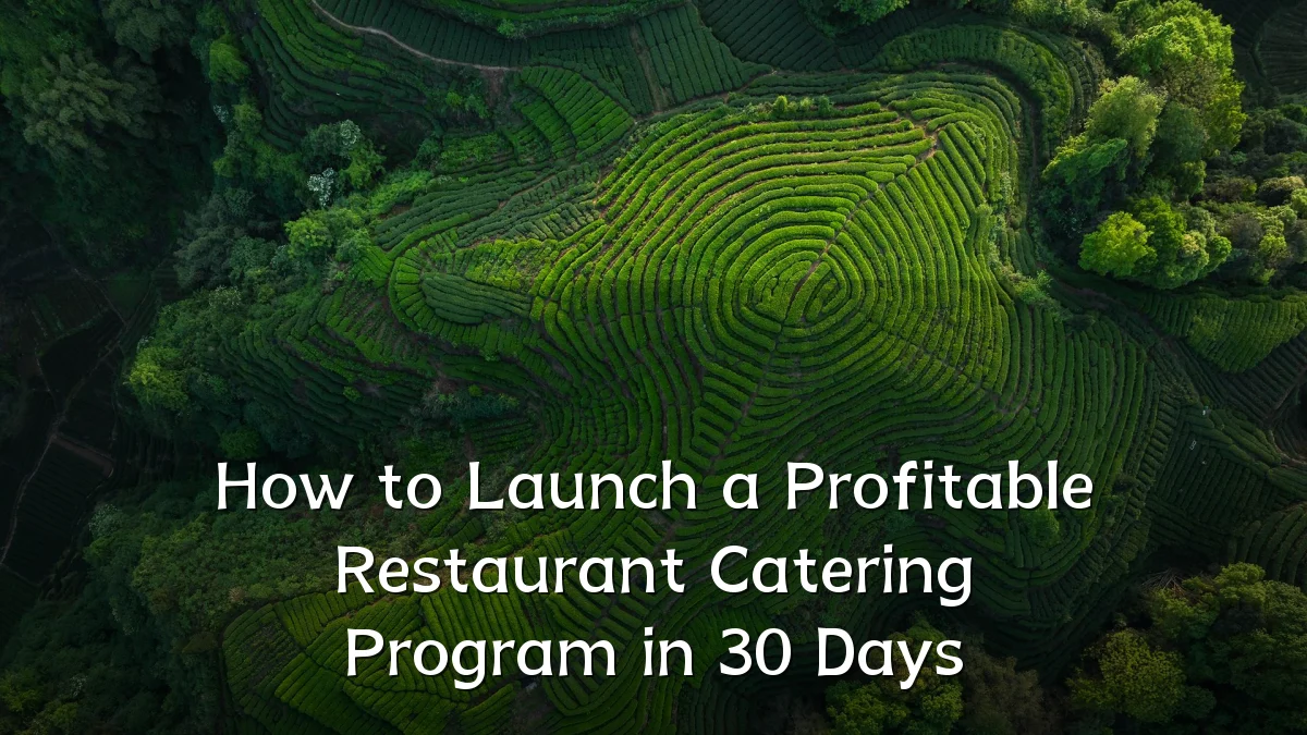 How to Launch a Profitable Restaurant Catering Program in 30 Days