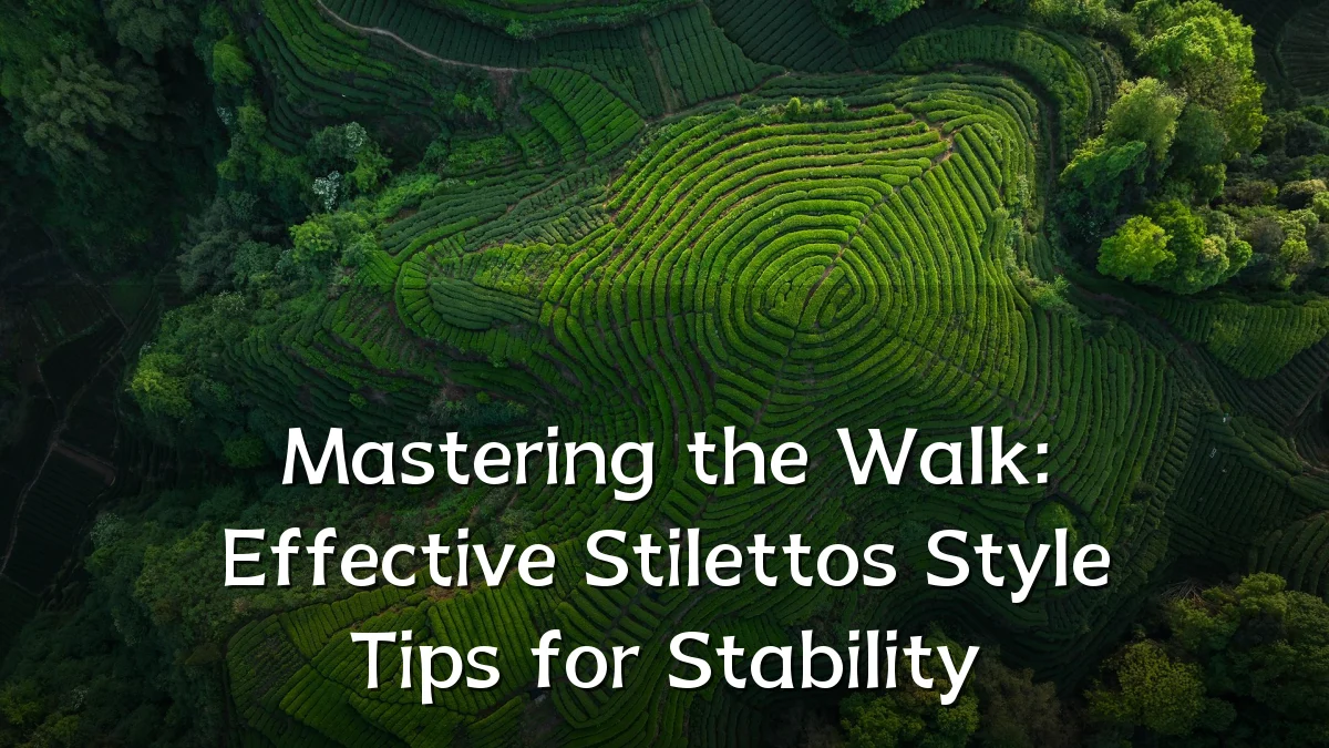 Mastering the Walk: Effective Stilettos Style Tips for Stability