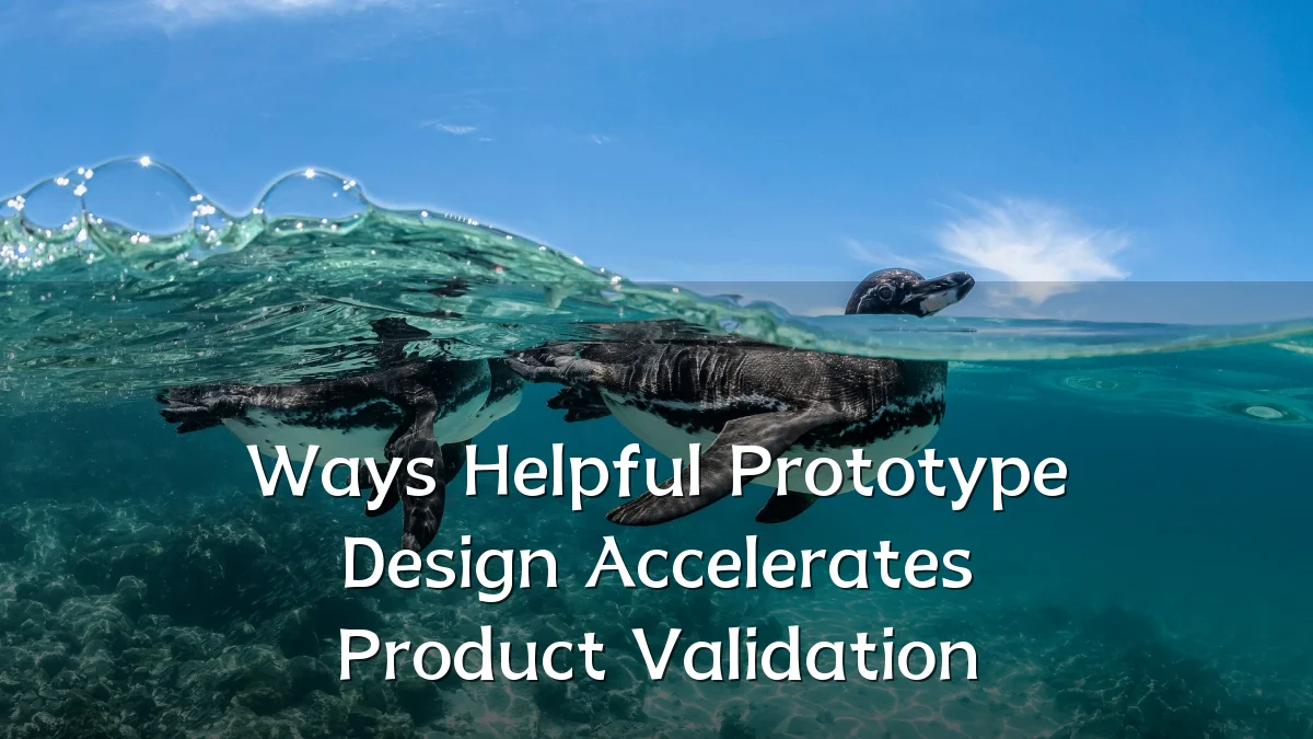 Ways Helpful Prototype Design Accelerates Product Validation