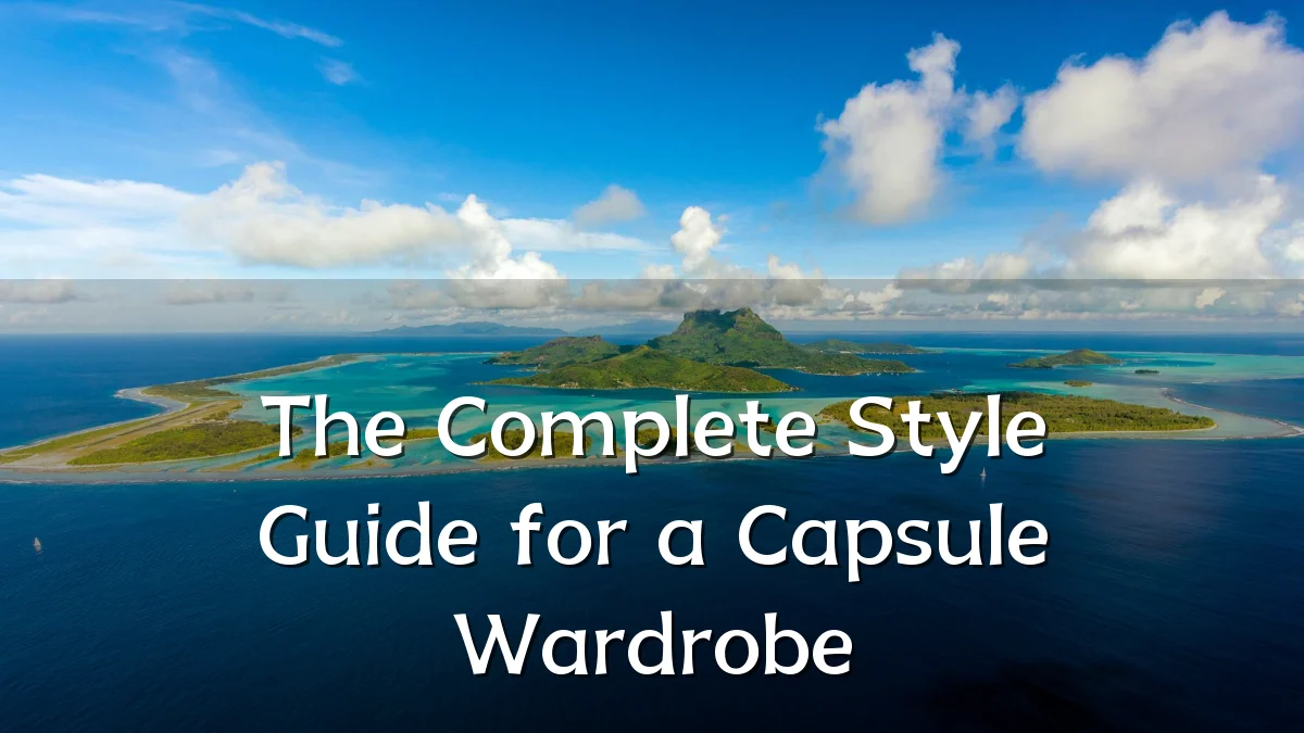 The Complete Style Guide for a Capsule Wardrobe
